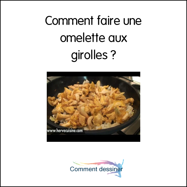 Comment faire une omelette aux girolles